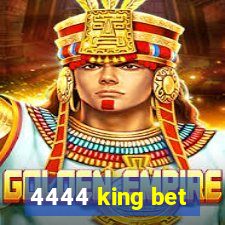 4444 king bet